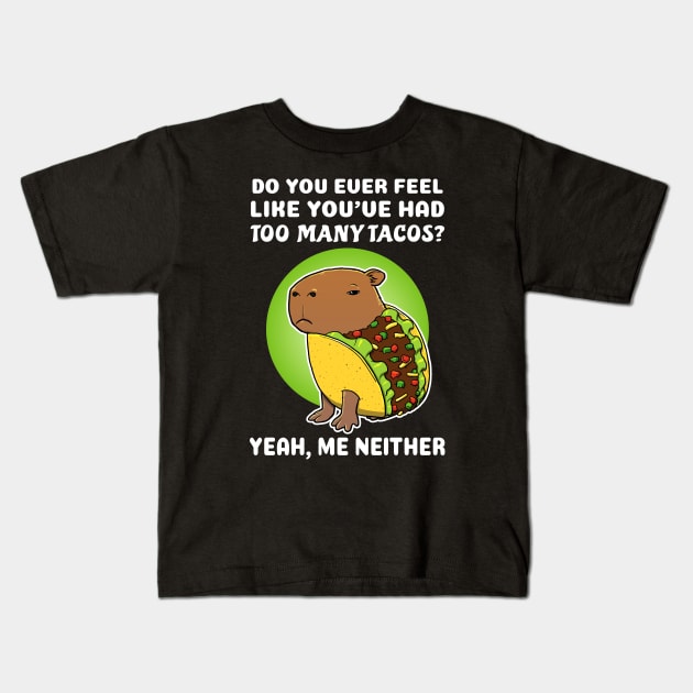 Do you ever feel like you've had too many tacos yeah me neither Cartoon Capybara Taco Kids T-Shirt by capydays